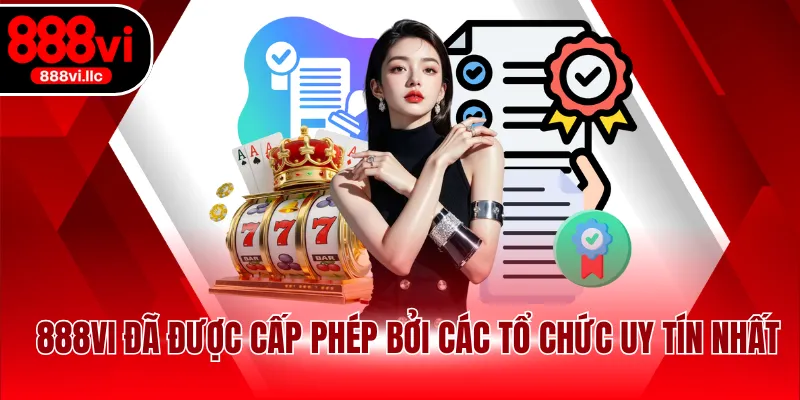 888VI đã được cấp phép bởi các tổ chức uy tín nhất