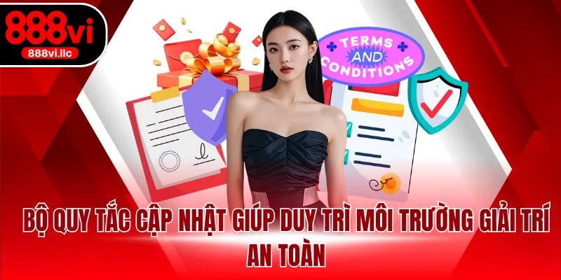 Bộ quy tắc cập nhật giúp duy trì môi trường giải trí an toàn.
