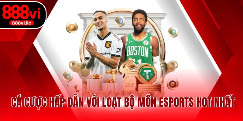 Cá cược hấp dẫn với loạt bộ môn Esports hot nhất