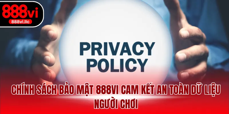 Chính sách bảo mật 888VI cam kết an toàn dữ liệu người chơi