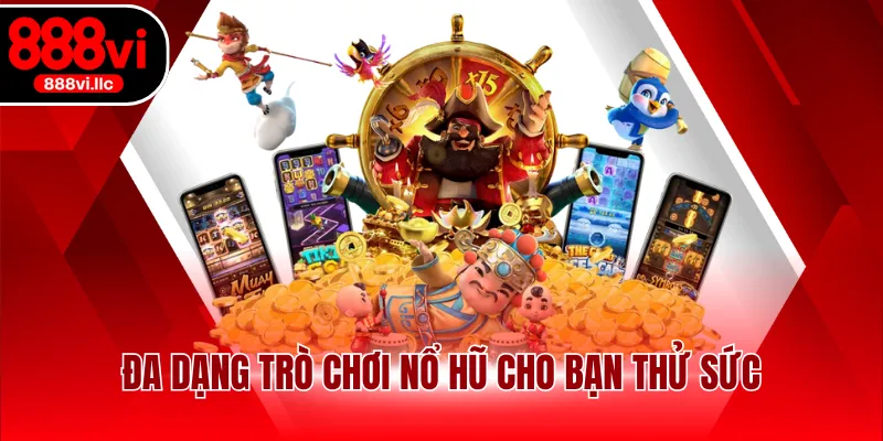 Đa dạng trò chơi nổ hũ cho bạn thử sức