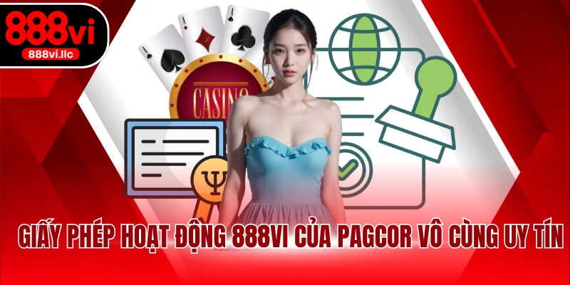 Giấy phép hoạt động 888VI của PAGCOR vô cùng uy tín