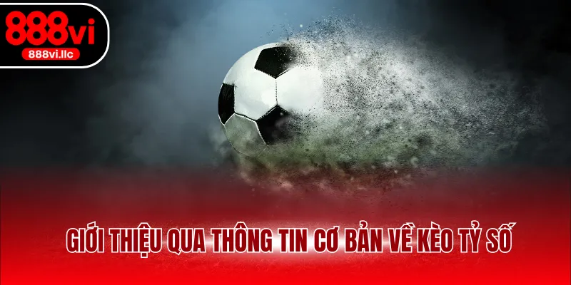 Giới thiệu qua thông tin cơ bản về kèo tỷ số