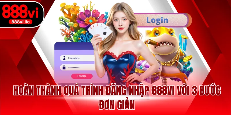 Hoàn thành quá trình đăng nhập 888VI với 3 bước đơn giản