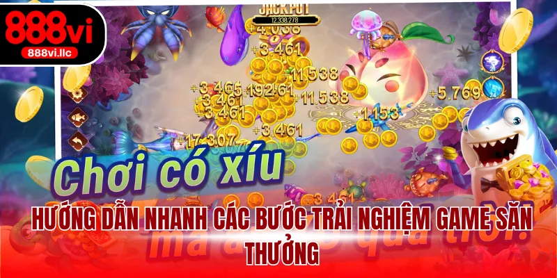 Hướng dẫn nhanh các bước trải nghiệm game săn thưởng