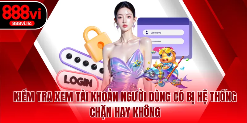 Kiểm tra xem tài khoản người dùng có bị hệ thống chặn hay không
