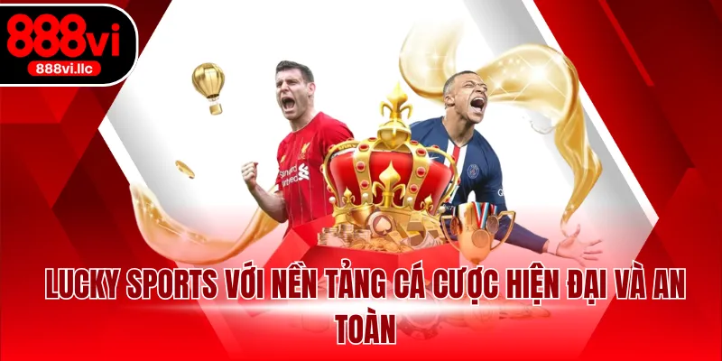 Lucky Sports với nền tảng cá cược hiện đại và an toàn