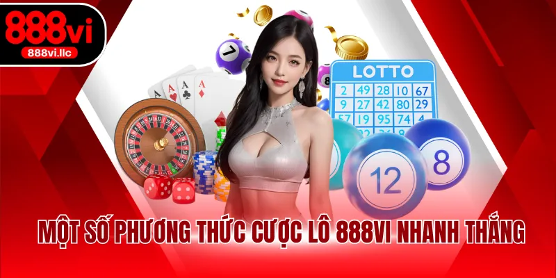 Một số phương thức cược lô 888VI nhanh thắng