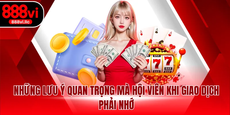 Những lưu ý quan trọng mà hội viên khi giao dịch phải nhớ