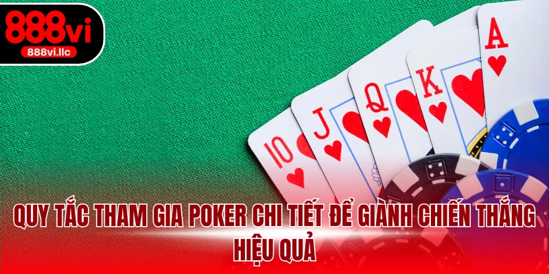 Quy tắc tham gia Poker chi tiết để giành chiến thắng hiệu quả