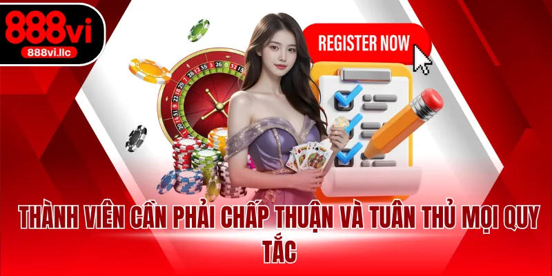 Thành viên cần phải chấp thuận và tuân thủ mọi quy tắc