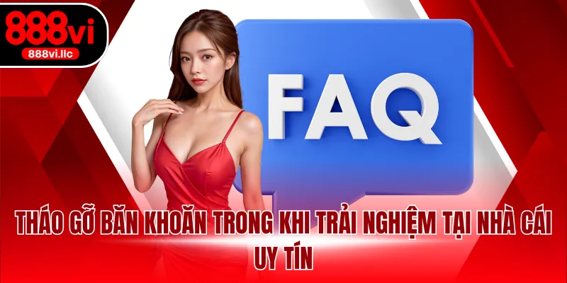 Tháo gỡ băn khoăn trong khi trải nghiệm tại nhà cái uy tín