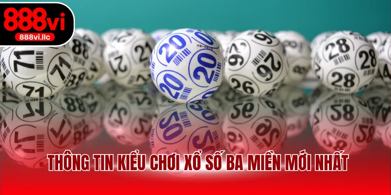 Thông tin kiểu chơi xổ số ba miền mới nhất