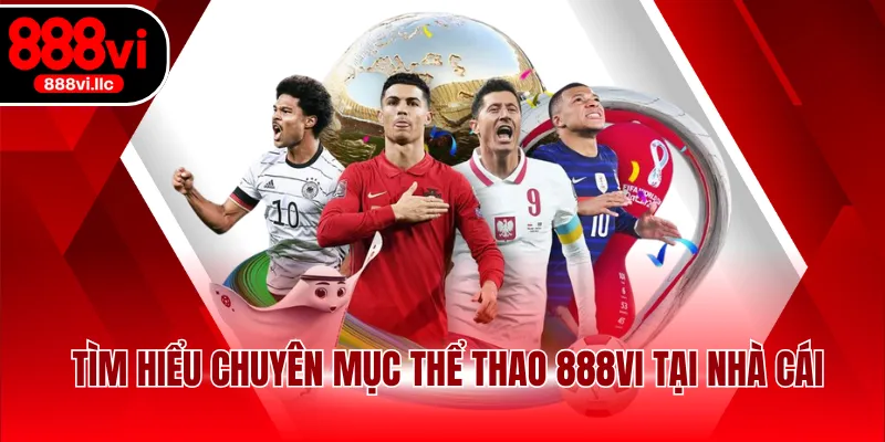 Tìm hiểu chuyên mục thể thao 888VI tại nhà cái