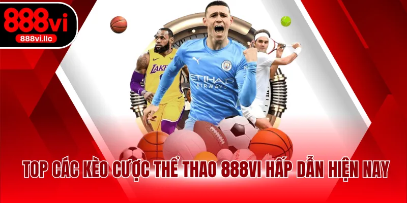 Top các kèo cược thể thao 888VI hấp dẫn hiện nay
