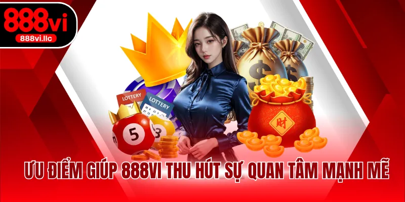 Ưu điểm giúp 888VI thu hút sự quan tâm mạnh mẽ